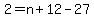 2=n%2B12-27