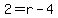 2=r-4