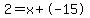 2=x%2B-15