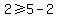 2%3E=5-2