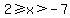 2%3E=x%3E-7