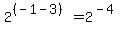 2%5E%28%28-1-3%29%29+=+2%5E%28-4%29+