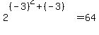 2%5E%28%28-3%29%5E2%2B%28-3%29%29=64