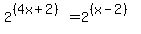 2%5E%28%284x%2B2%29%29+=+2%5E%28%28x-2%29%29