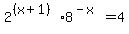 2%5E%28%28x%2B1%29%29+%2A+8%5E%28-x%29+=+4