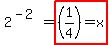 2%5E%28-+2%29+=+highlight%28%281%2F4%29+=+x%29