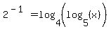 2%5E%28-1%29=log%284%2C%28log%285%2C%28x%29%29%29%29