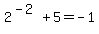 2%5E%28-2%29%2B5=-1