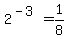 2%5E%28-3%29=1%2F8