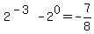 2%5E%28-3%29-2%5E0=-7%2F8