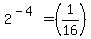 2%5E%28-4%29+=+%281%2F16%29