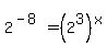 2%5E%28-8%29+=+%282%5E3%29%5Ex