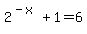 2%5E%28-x%29%2B1=6