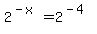 2%5E%28-x%29=2%5E%28-4%29