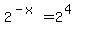 2%5E%28-x%29=2%5E%284%29