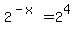 2%5E%28-x%29=2%5E4