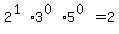 2%5E%281%29%2A3%5E%280%29%2A5%5E%280%29=2