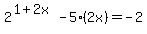 2%5E%281%2B2x%29-5%282x%29=-2