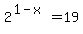 2%5E%281-x%29+=+19