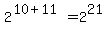 2%5E%2810%2B11%29=2%5E21