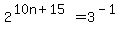 2%5E%2810n%2B15%29+=+3%5E%28-1%29