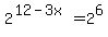 2%5E%2812+-+3x%29+=+2%5E6