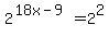 2%5E%2818x-9%29=2%5E2