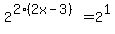 2%5E%282%282x+-+3%29%29+=+2%5E1