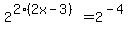 2%5E%282%282x-3%29%29+=+2%5E%28-4%29