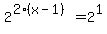 2%5E%282%28x-1%29%29+=+2%5E1
