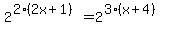 2%5E%282%2A%282x%2B1%29%29+=+2%5E%283%2A%28x%2B4%29%29