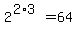 2%5E%282%2A3%29+=+64