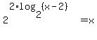 2%5E%282%2Alog%282%2C%28x-2%29%29%29=x