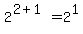 2%5E%282%2B1%29=2%5E1