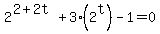 2%5E%282%2B2t%29+%2B+3%282%5Et%29+-+1+=+0