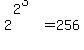 2%5E%282%5E3%29+=+256