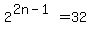 2%5E%282n-1%29=32