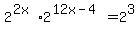 2%5E%282x%29%2A2%5E%2812x-4%29=2%5E3