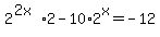 2%5E%282x%29%2A2-10%2A2%5Ex=-12