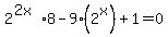 2%5E%282x%29%2A8+-9%282%5Ex%29%2B1=0