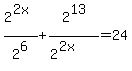 2%5E%282x%29%2F2%5E6+%2B+2%5E13%2F%282%5E%282x%29%29+=+24