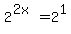 2%5E%282x%29=2%5E1
