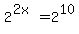 2%5E%282x%29=2%5E10