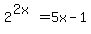 2%5E%282x%29=5x-1