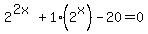 2%5E%282x%29+%2B+1%282%5Ex%29+-+20+=+0