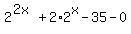 2%5E%282x%29+%2B+2%2A2%5Ex+-35+-+0