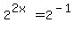 2%5E%282x%29+=+2%5E%28-1%29