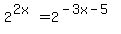 2%5E%282x%29+=+2%5E%28-3x-5%29