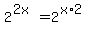 2%5E%282x%29+=+2%5E%28x%2A2%29