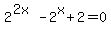 2%5E%282x%29+-+2%5Ex+%2B+2+=+0